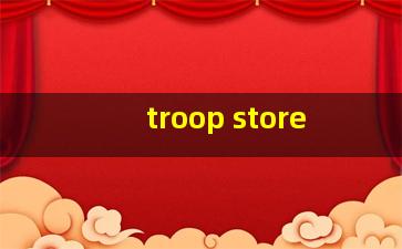 troop store